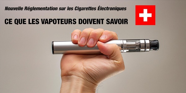NOUVELLE RÉGLEMENTATION SUR LES CIGARETTES ÉLECTRONIQUES